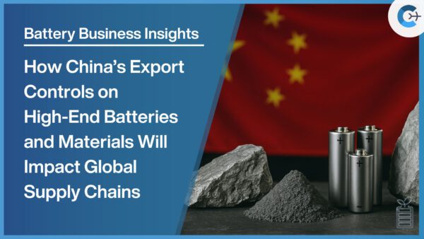 How China's Export Controls on High‑End Batteries and Materials Will ...